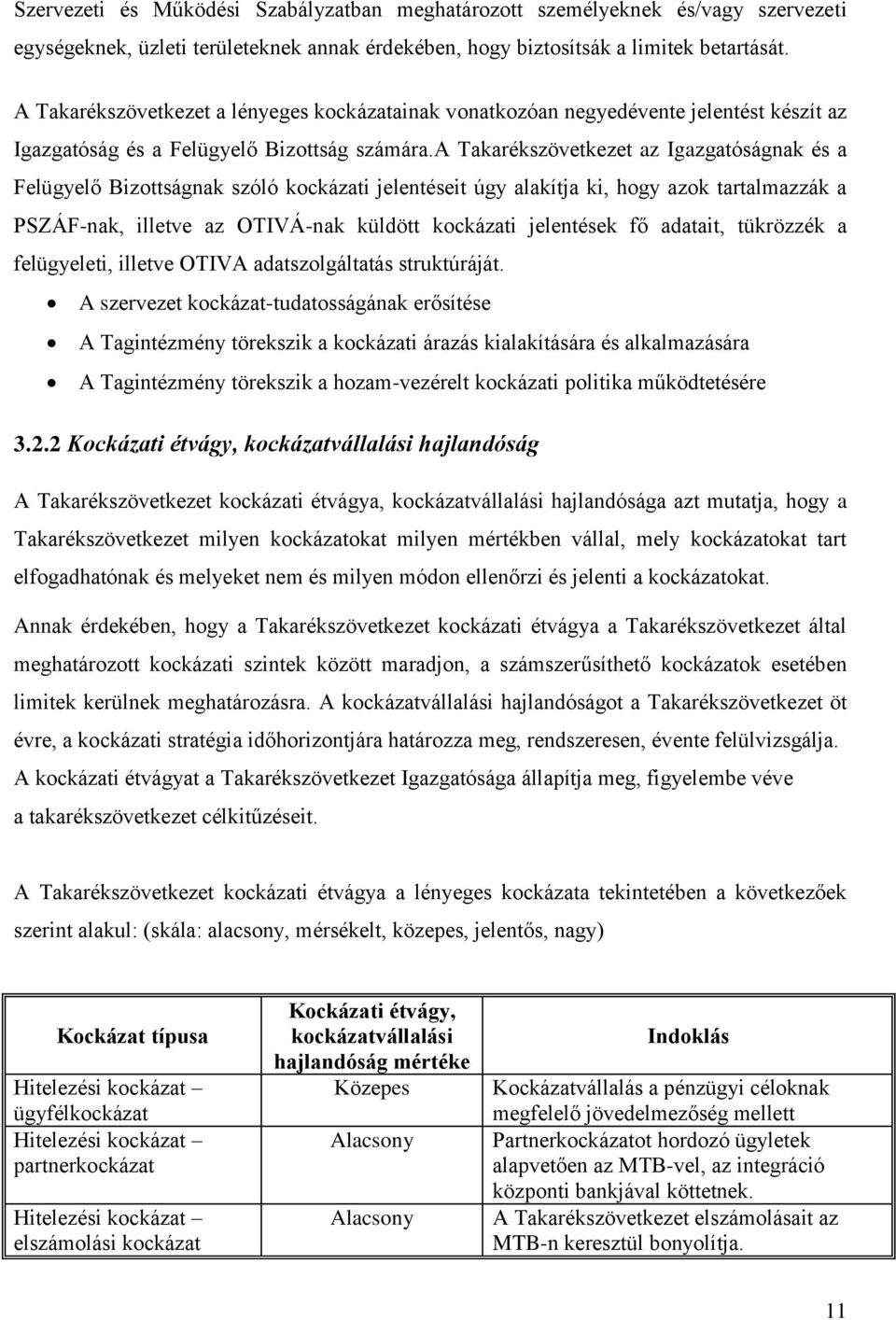 a Takarékszövetkezet az Igazgatóságnak és a Felügyelő Bizottságnak szóló kockázati jelentéseit úgy alakítja ki, hogy azok tartalmazzák a PSZÁF-nak, illetve az OTIVÁ-nak küldött kockázati jelentések