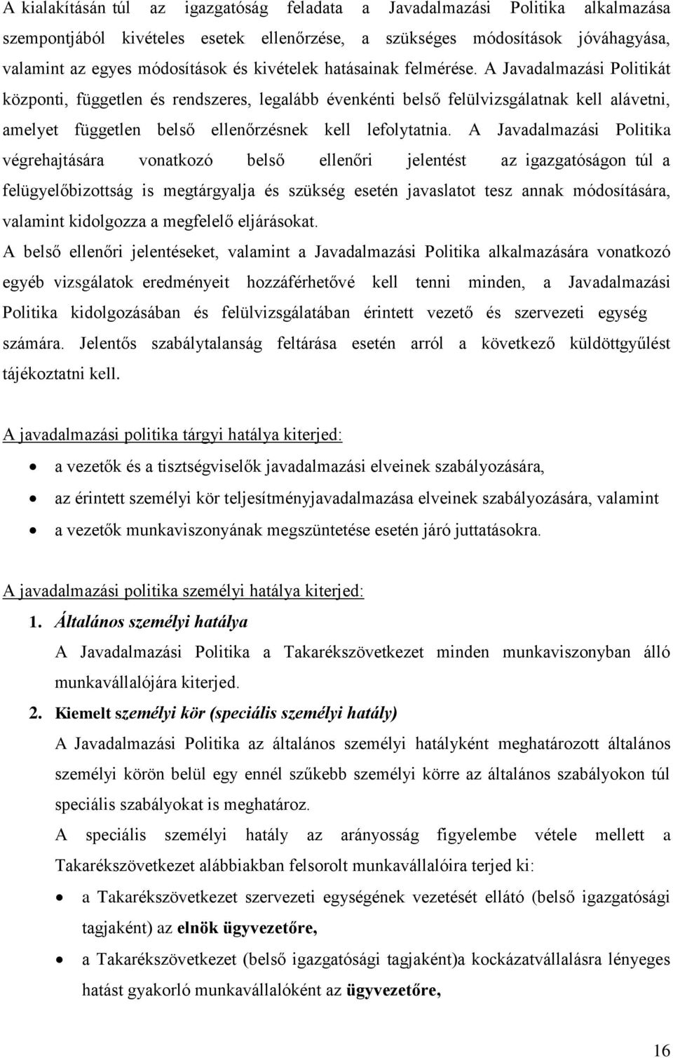 A Javadalmazási Politikát központi, független és rendszeres, legalább évenkénti belső felülvizsgálatnak kell alávetni, amelyet független belső ellenőrzésnek kell lefolytatnia.