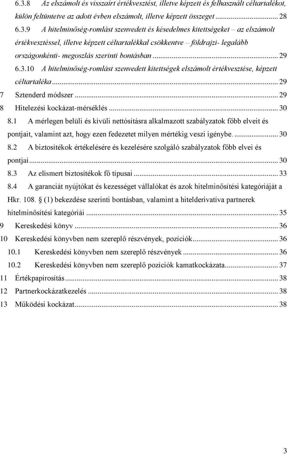 10 A hitelminőség-romlást szenvedett kitettségek elszámolt értékvesztése, képzett céltartaléka... 29 7 Sztenderd módszer... 29 8 Hitelezési kockázat-mérséklés... 30 8.