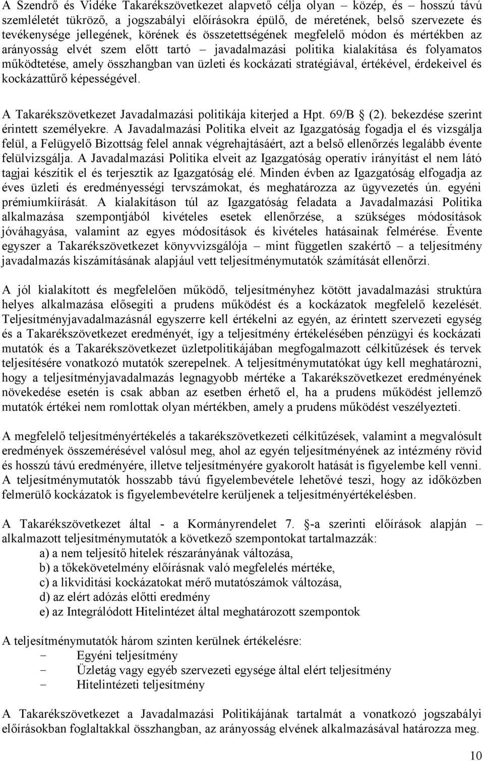 stratégiával, értékével, érdekeivel és kockázattűrő képességével. A Takarékszövetkezet Javadalmazási politikája kiterjed a Hpt. 69/B (2). bekezdése szerint érintett személyekre.