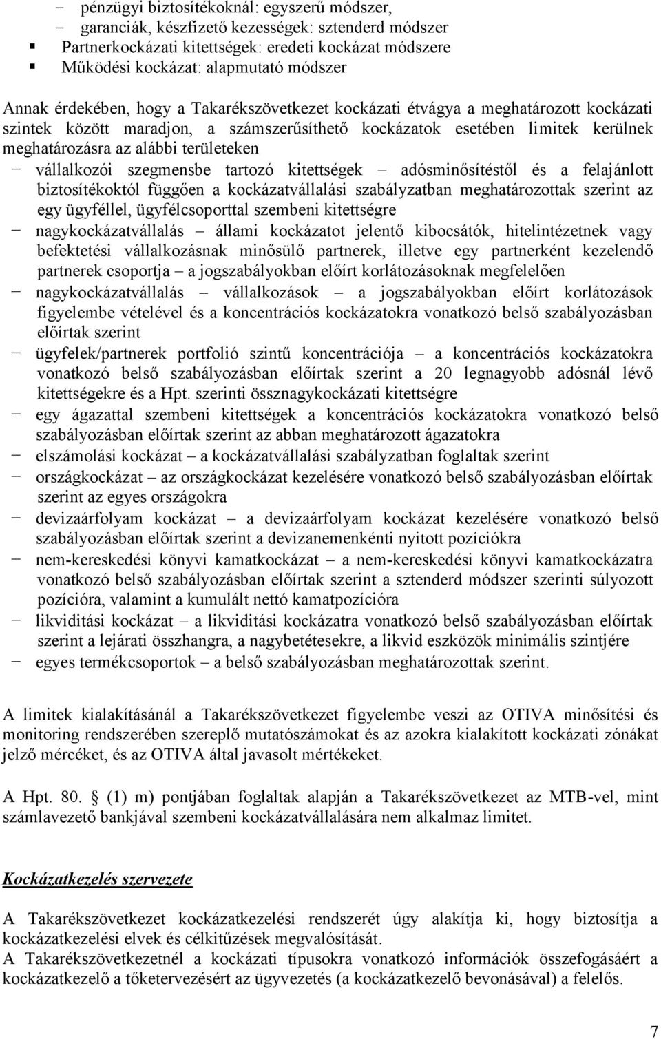 vállalkozói szegmensbe tartozó kitettségek adósminősítéstől és a felajánlott biztosítékoktól függően a kockázatvállalási szabályzatban meghatározottak szerint az egy ügyféllel, ügyfélcsoporttal