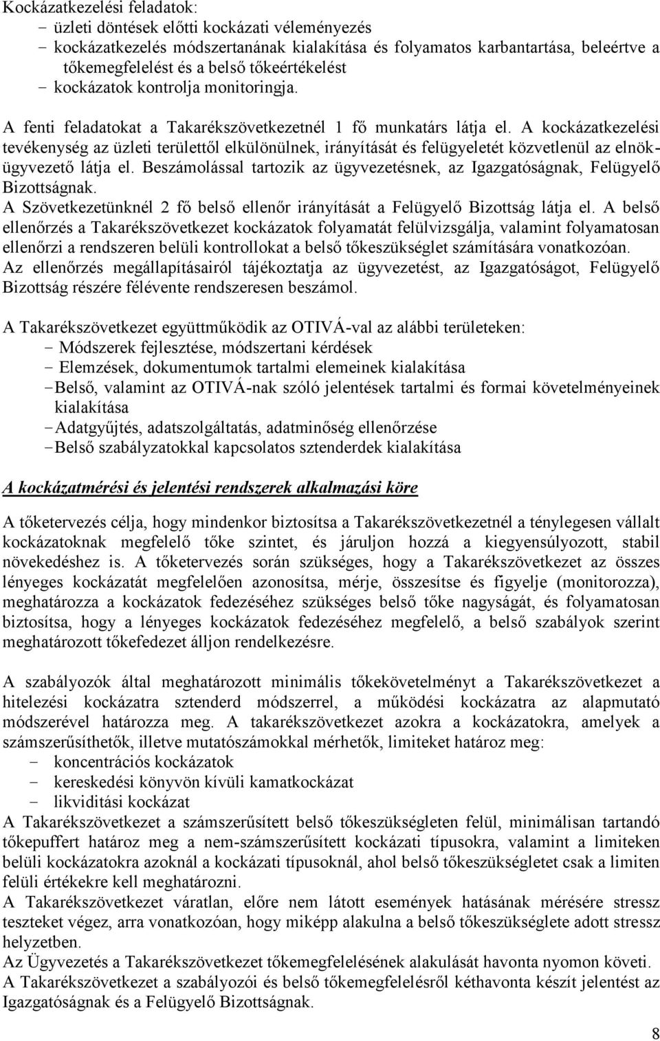 A kockázatkezelési tevékenység az üzleti területtől elkülönülnek, irányítását és felügyeletét közvetlenül az elnökügyvezető látja el.