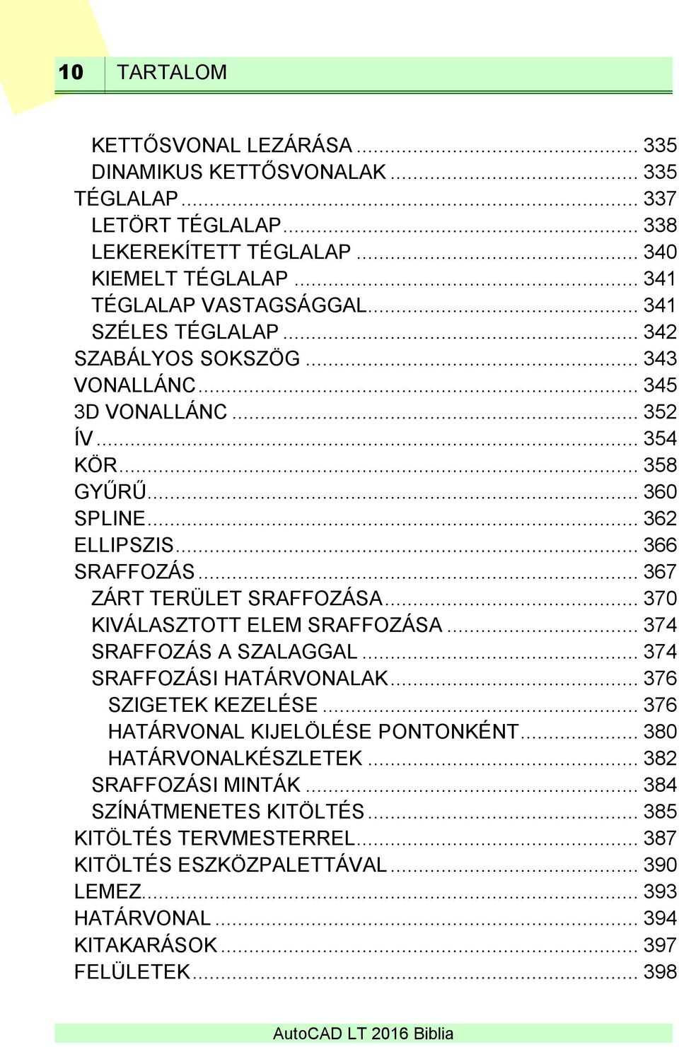 .. 367 ZÁRT TERÜLET SRAFFOZÁSA... 370 KIVÁLASZTOTT ELEM SRAFFOZÁSA... 374 SRAFFOZÁS A SZALAGGAL... 374 SRAFFOZÁSI HATÁRVONALAK... 376 SZIGETEK KEZELÉSE... 376 HATÁRVONAL KIJELÖLÉSE PONTONKÉNT.