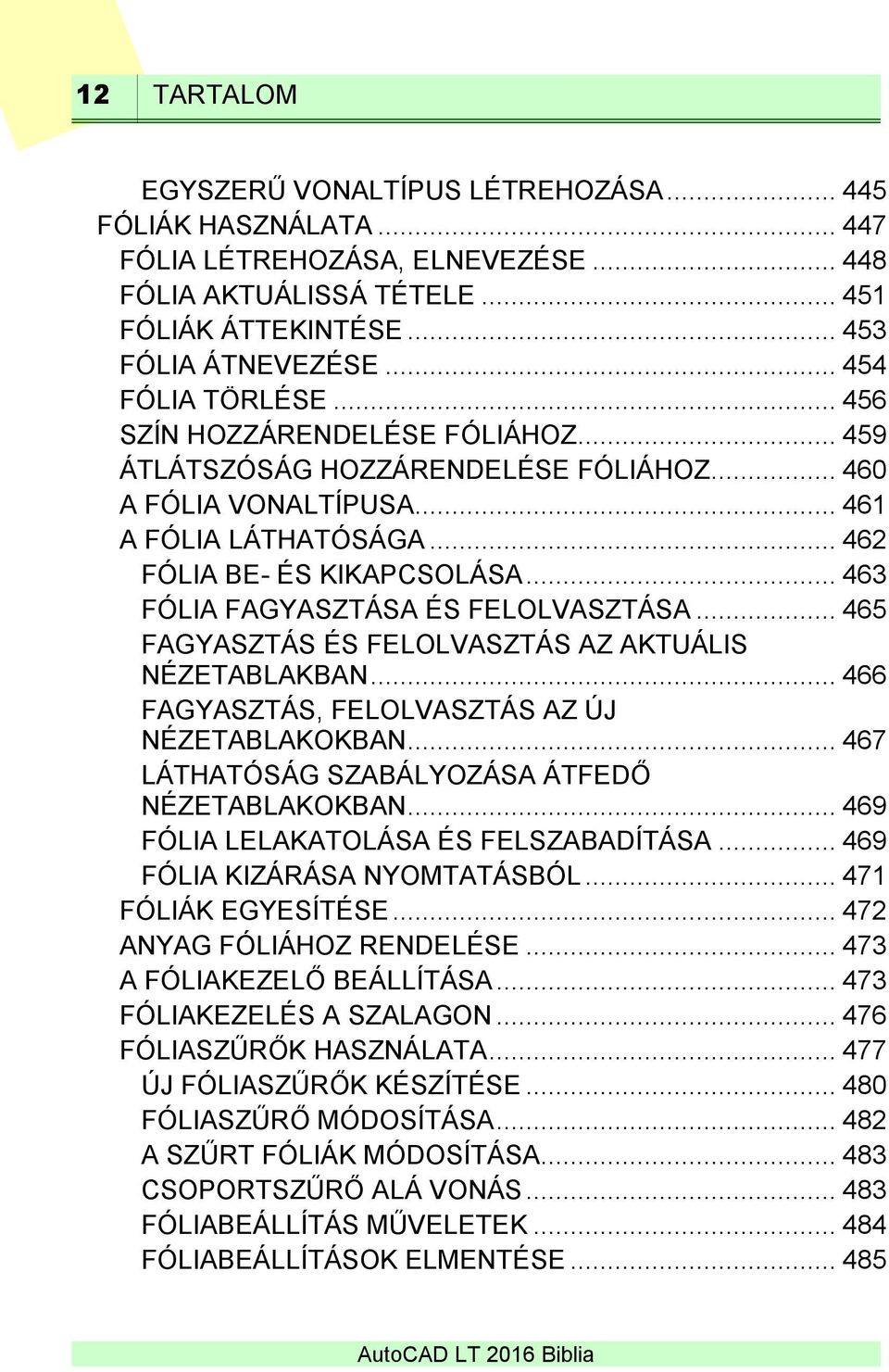 .. 463 FÓLIA FAGYASZTÁSA ÉS FELOLVASZTÁSA... 465 FAGYASZTÁS ÉS FELOLVASZTÁS AZ AKTUÁLIS NÉZETABLAKBAN... 466 FAGYASZTÁS, FELOLVASZTÁS AZ ÚJ NÉZETABLAKOKBAN.