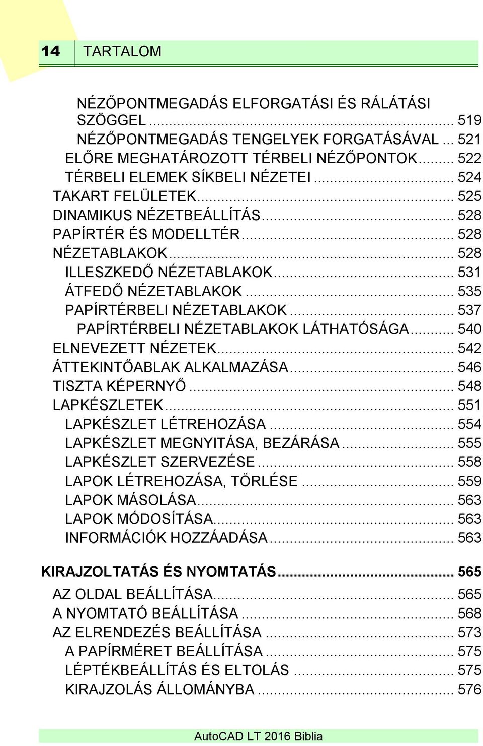 .. 537 PAPÍRTÉRBELI NÉZETABLAKOK LÁTHATÓSÁGA... 540 ELNEVEZETT NÉZETEK... 542 ÁTTEKINTŐABLAK ALKALMAZÁSA... 546 TISZTA KÉPERNYŐ... 548 LAPKÉSZLETEK... 551 LAPKÉSZLET LÉTREHOZÁSA.