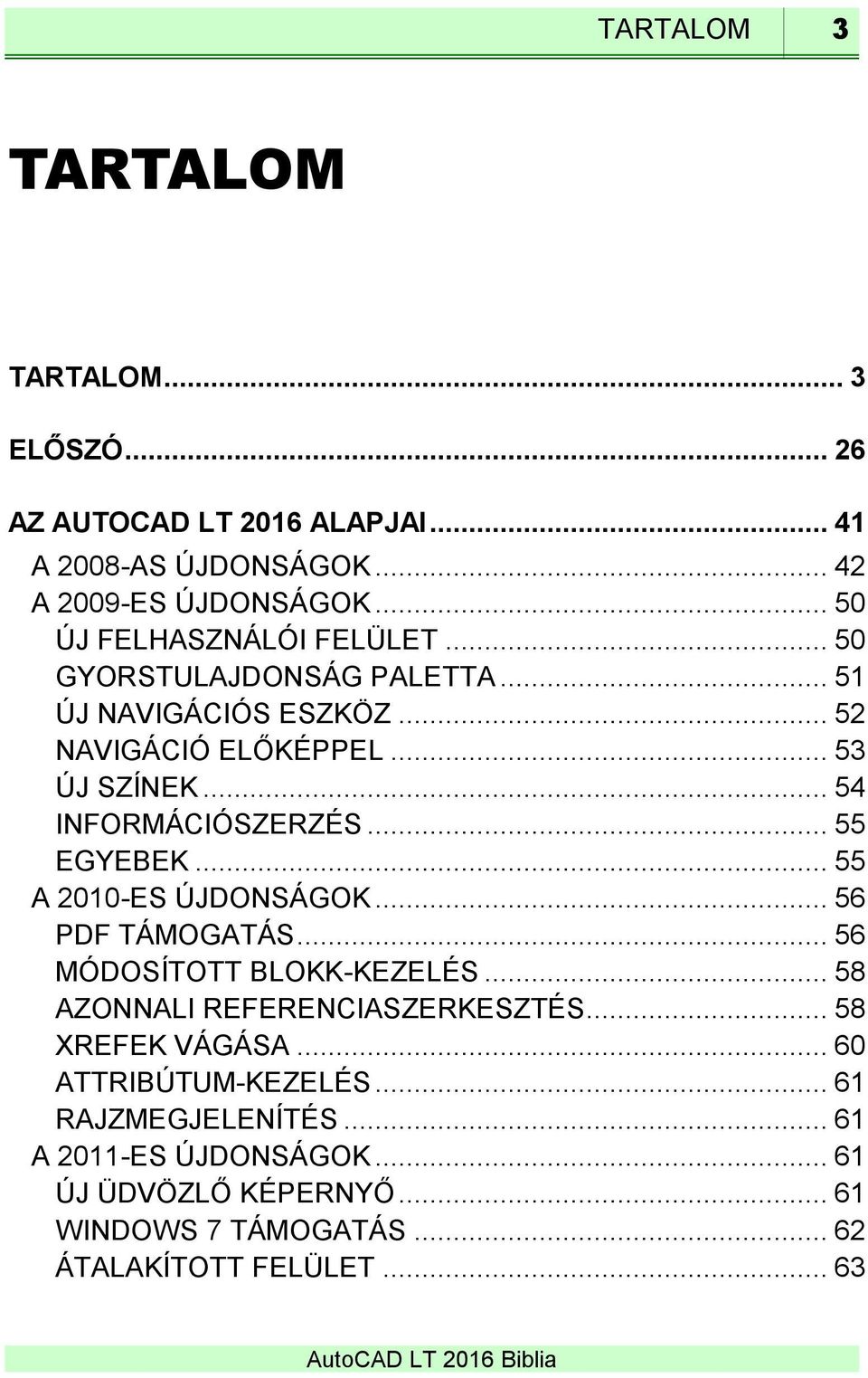 .. 54 INFORMÁCIÓSZERZÉS... 55 EGYEBEK... 55 A 2010-ES ÚJDONSÁGOK... 56 PDF TÁMOGATÁS... 56 MÓDOSÍTOTT BLOKK-KEZELÉS.