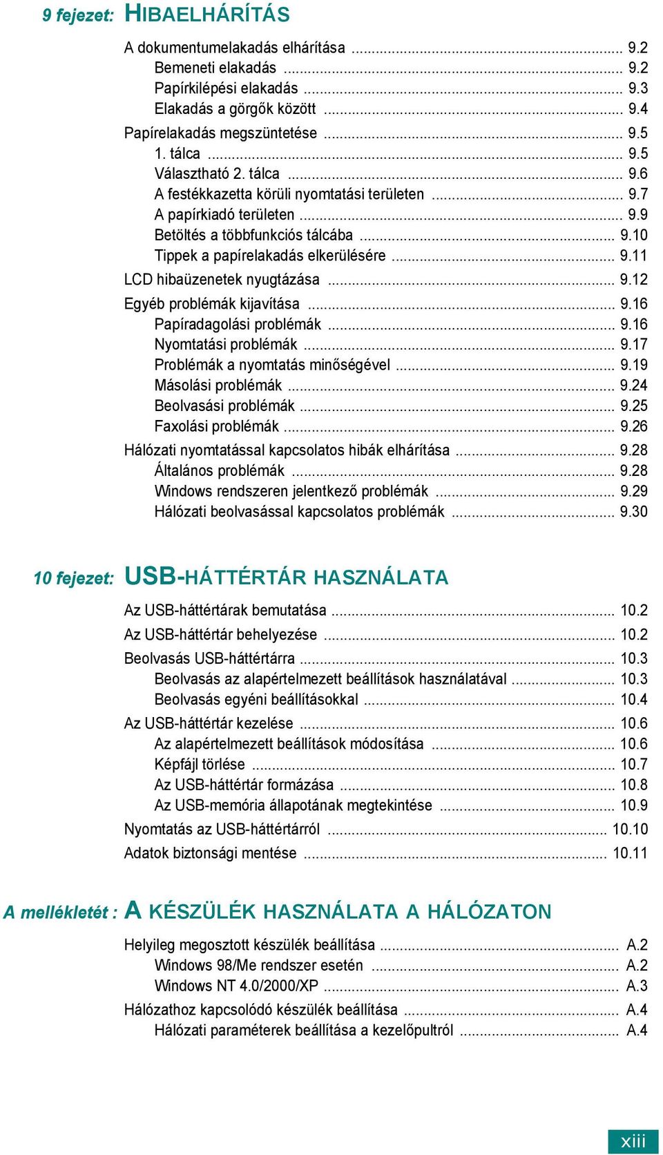 .. 9.12 Egyéb problémák kijavítása... 9.16 Papíradagolási problémák... 9.16 Nyomtatási problémák... 9.17 Problémák a nyomtatás minőségével... 9.19 Másolási problémák... 9.24 Beolvasási problémák... 9.25 Faxolási problémák.