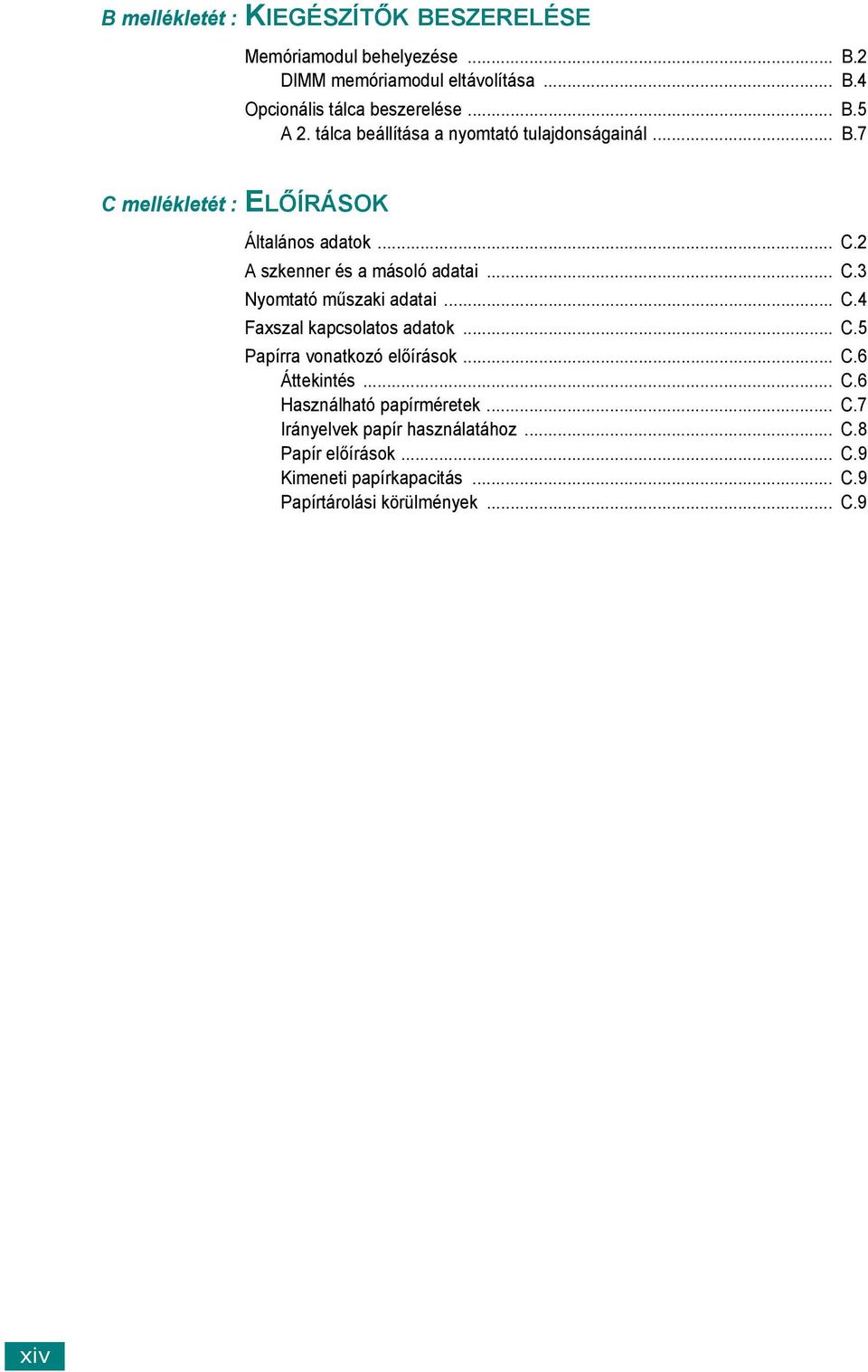 .. C.4 Faxszal kapcsolatos adatok... C.5 Papírra vonatkozó előírások... C.6 Áttekintés... C.6 Használható papírméretek... C.7 Irányelvek papír használatához.