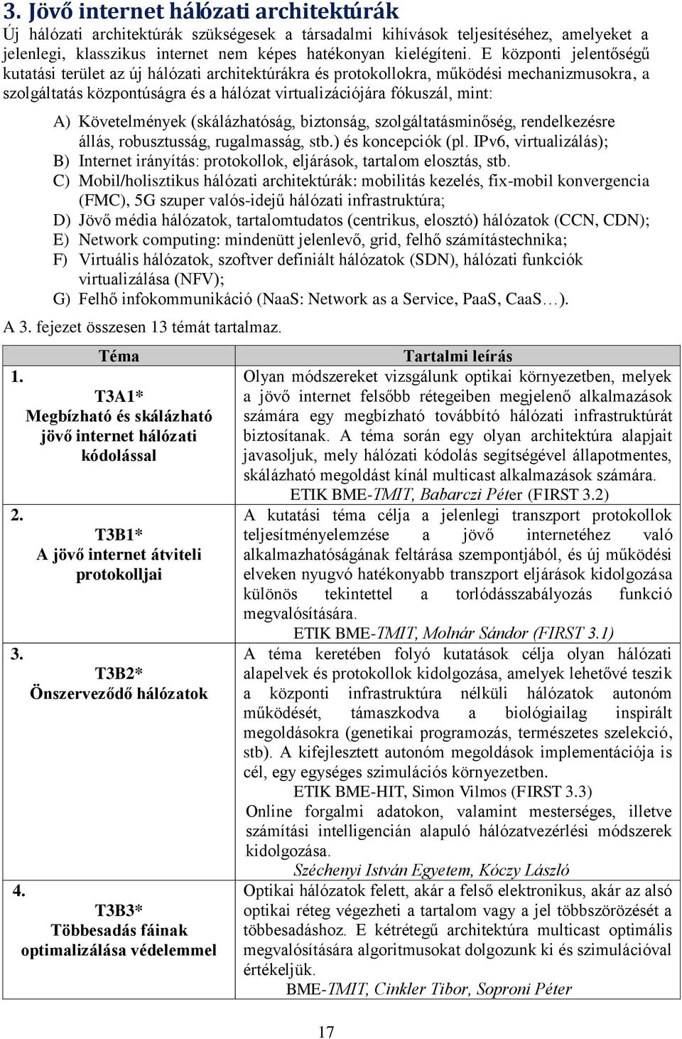 Követelmények (skálázhatóság, biztonság, szolgáltatásminőség, rendelkezésre állás, robusztusság, rugalmasság, stb.) és koncepciók (pl.