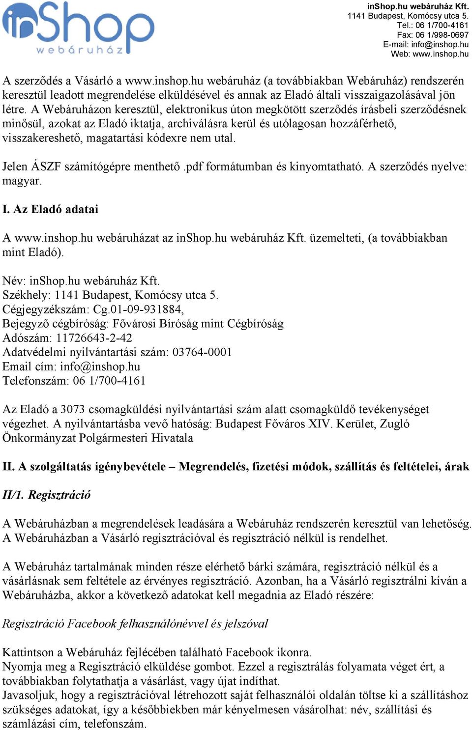 kódexre nem utal. Jelen ÁSZF számítógépre menthető.pdf formátumban és kinyomtatható. A szerződés nyelve: magyar. I. Az Eladó adatai A www.inshop.hu webáruházat az inshop.hu webáruház Kft.