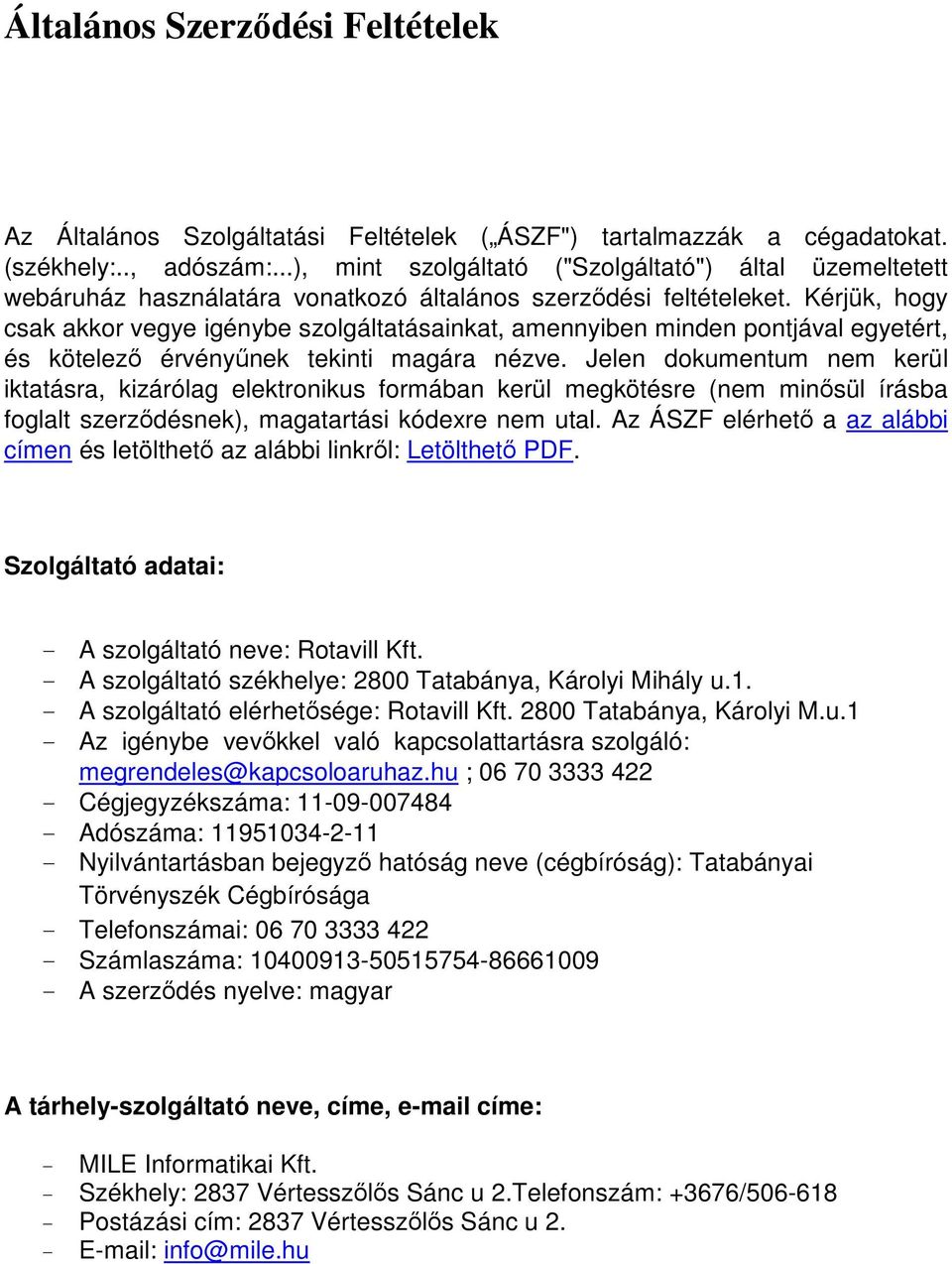 Kérjük, hogy csak akkor vegye igénybe szolgáltatásainkat, amennyiben minden pontjával egyetért, és kötelező érvényűnek tekinti magára nézve.