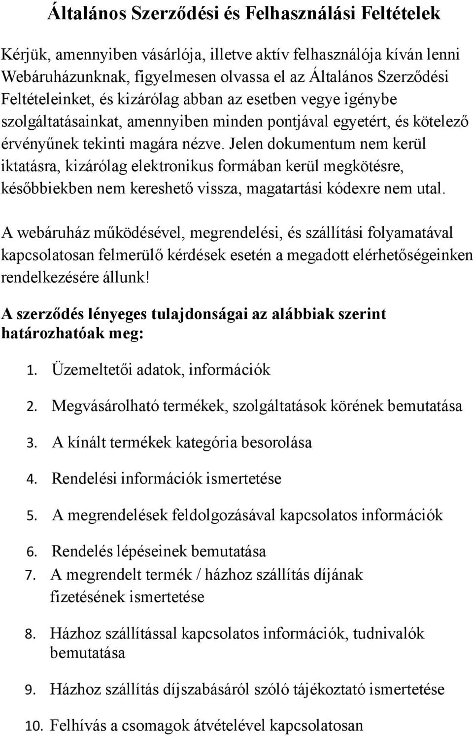 Jelen dokumentum nem kerül iktatásra, kizárólag elektronikus formában kerül megkötésre, későbbiekben nem kereshető vissza, magatartási kódexre nem utal.