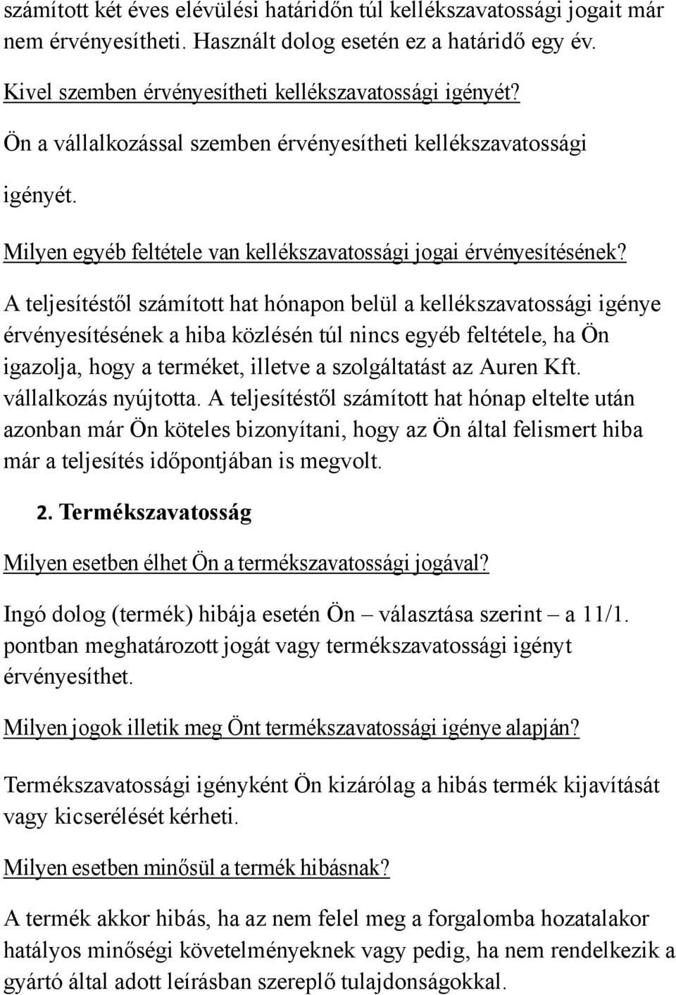 A teljesítéstől számított hat hónapon belül a kellékszavatossági igénye érvényesítésének a hiba közlésén túl nincs egyéb feltétele, ha Ön igazolja, hogy a terméket, illetve a szolgáltatást az Auren