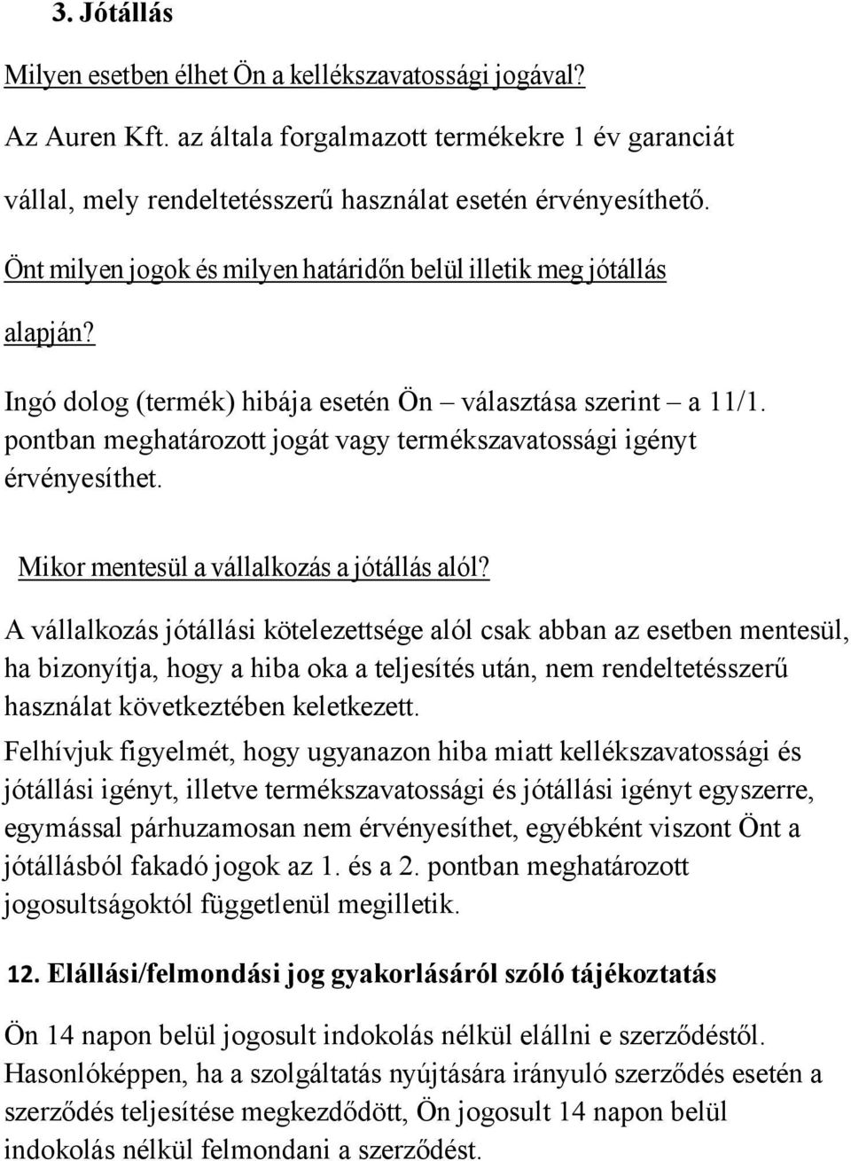 pontban meghatározott jogát vagy termékszavatossági igényt érvényesíthet. Mikor mentesül a vállalkozás a jótállás alól?