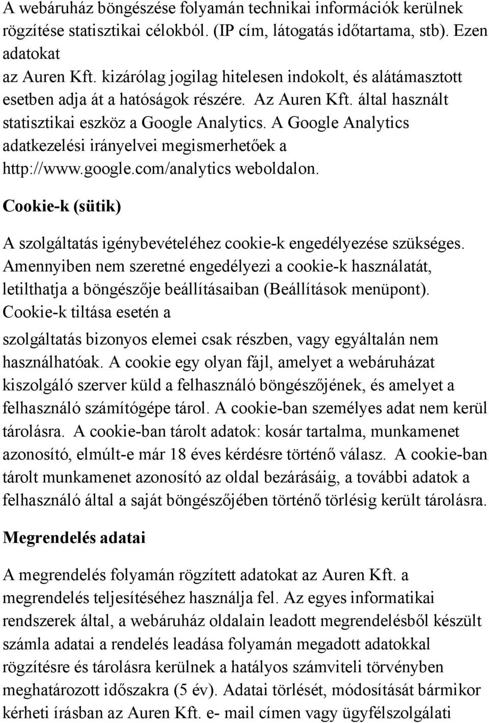 A Google Analytics adatkezelési irányelvei megismerhetőek a http://www.google.com/analytics weboldalon. Cookie-k (sütik) A szolgáltatás igénybevételéhez cookie-k engedélyezése szükséges.