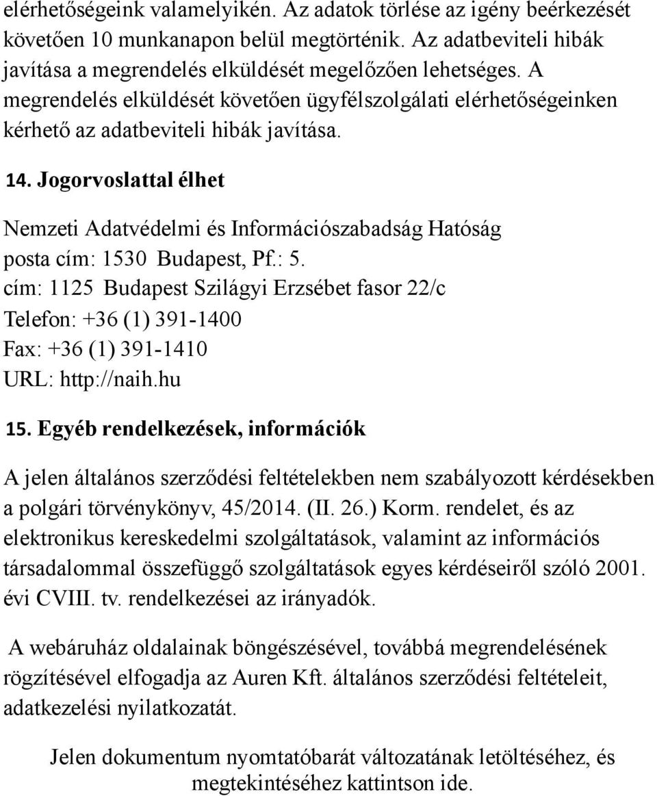 Jogorvoslattal élhet Nemzeti Adatvédelmi és Információszabadság Hatóság posta cím: 1530 Budapest, Pf.: 5.