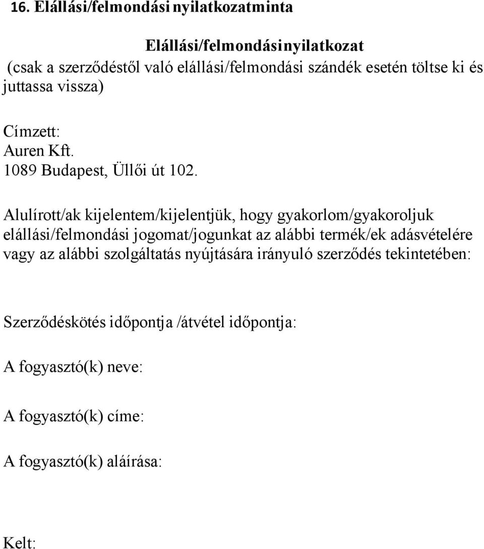 Alulírott/ak kijelentem/kijelentjük, hogy gyakorlom/gyakoroljuk elállási/felmondási jogomat/jogunkat az alábbi termék/ek adásvételére