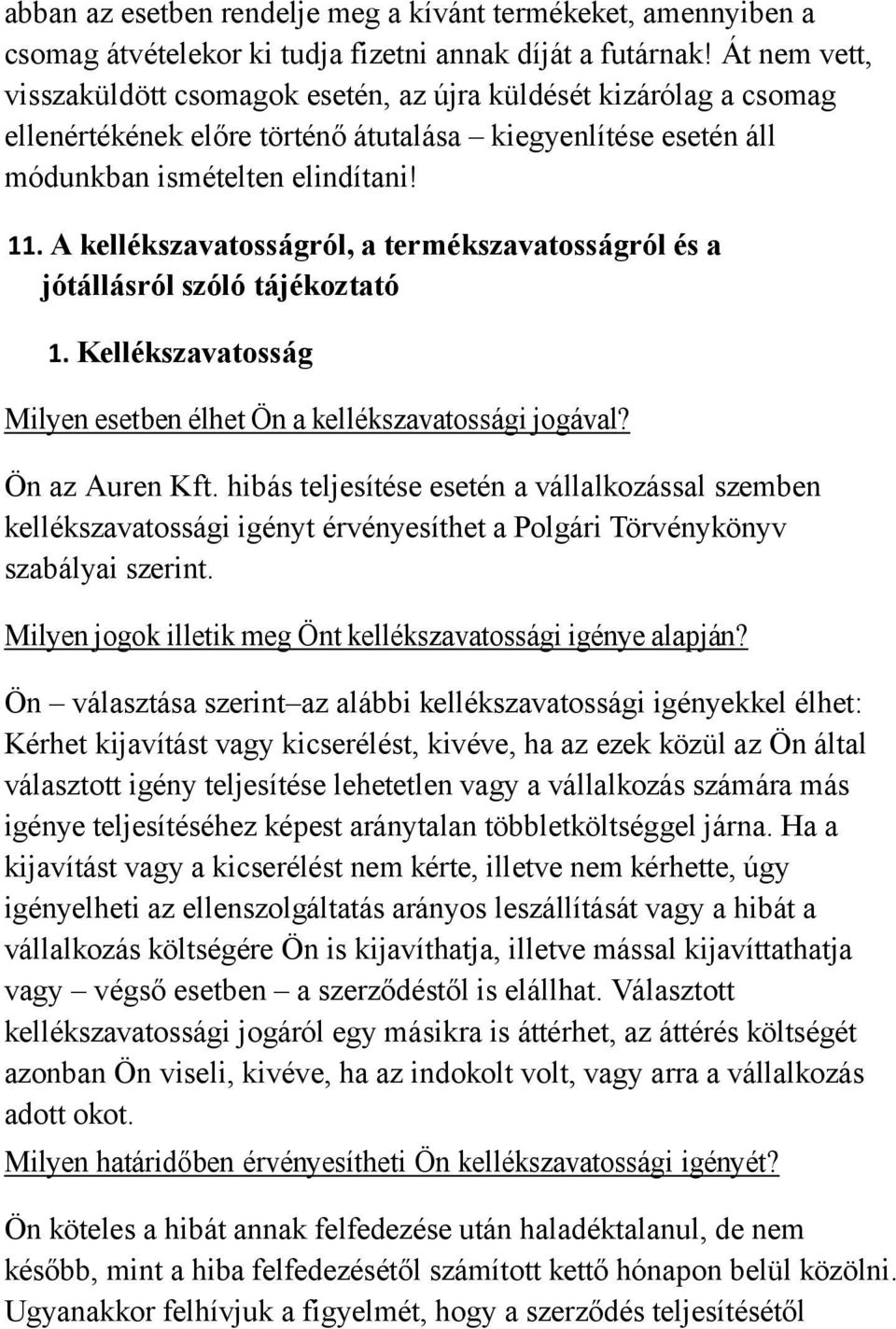A kellékszavatosságról, a termékszavatosságról és a jótállásról szóló tájékoztató 1. Kellékszavatosság Milyen esetben élhet Ön a kellékszavatossági jogával? Ön az Auren Kft.