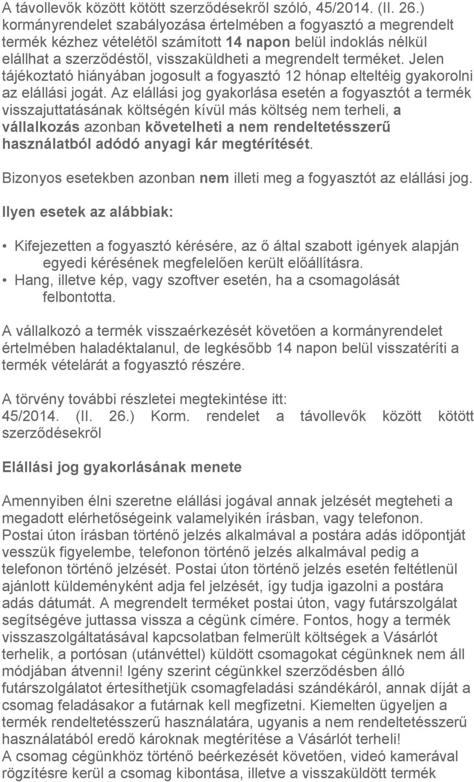 Jelen tájékoztató hiányában jogosult a fogyasztó 12 hónap elteltéig gyakorolni az elállási jogát.