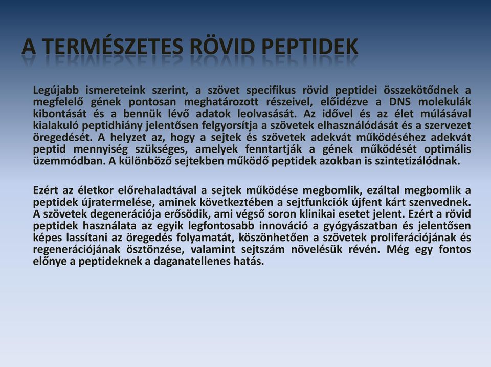 A helyzet az, hogy a sejtek és szövetek adekvát működéséhez adekvát peptid mennyiség szükséges, amelyek fenntartják a gének működését optimális üzemmódban.