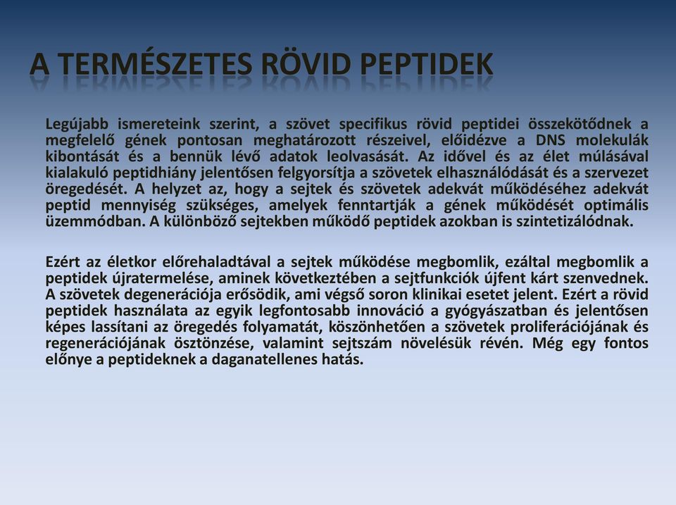 A helyzet az, hogy a sejtek és szövetek adekvát működéséhez adekvát peptid mennyiség szükséges, amelyek fenntartják a gének működését optimális üzemmódban.