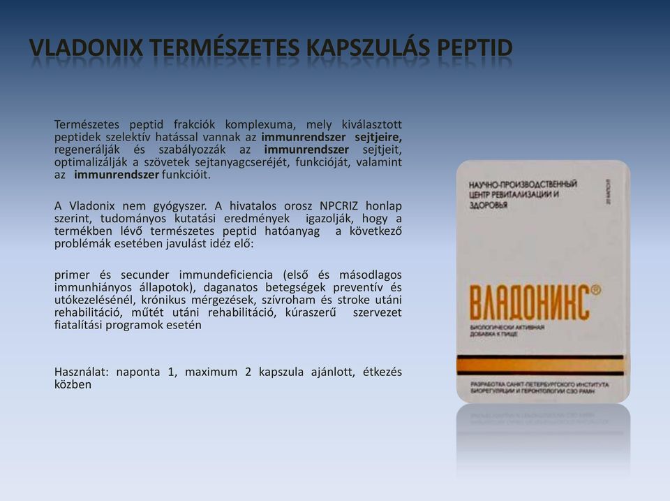 A hivatalos orosz NPCRIZ honlap szerint, tudományos kutatási eredmények igazolják, hogy a termékben lévő természetes peptid hatóanyag a következő problémák esetében javulást idéz elő: primer és