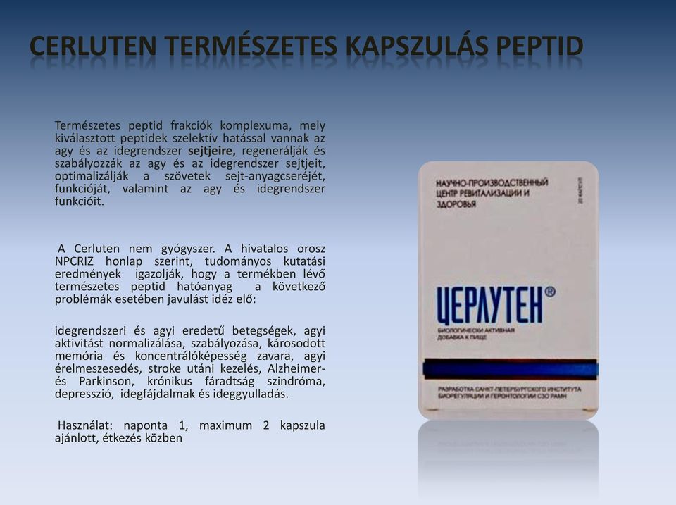 A hivatalos orosz NPCRIZ honlap szerint, tudományos kutatási eredmények igazolják, hogy a termékben lévő természetes peptid hatóanyag a következő problémák esetében javulást idéz elő: idegrendszeri