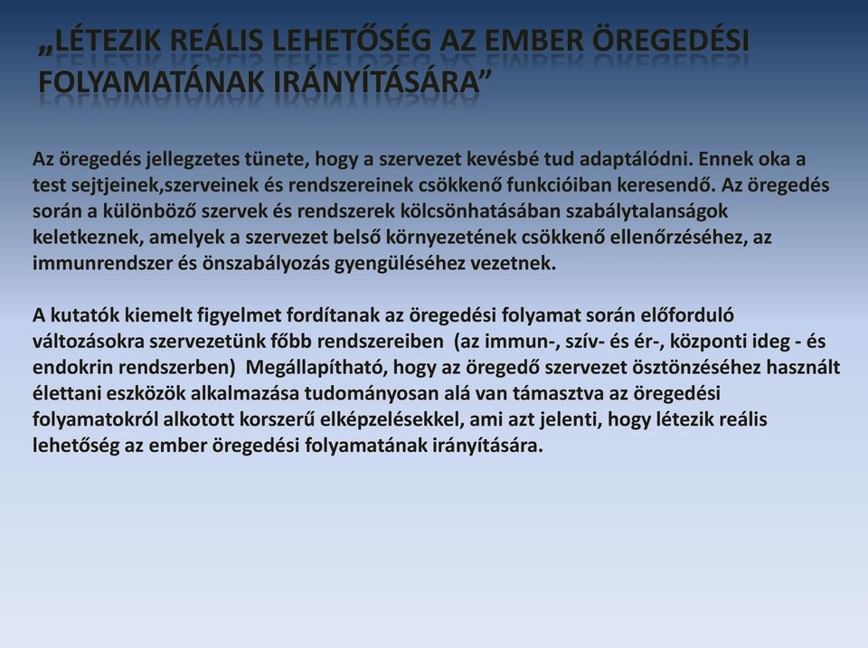 Azöregedés során a különböző szervek és rendszerek kölcsönhatásában szabálytalanságok keletkeznek, amelyek a szervezet belső környezetének csökkenő ellenőrzéséhez, az immunrendszer és önszabályozás