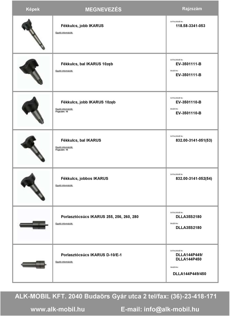 Fogszám: 10 EV-3501110-B EV-3501110-B Fékkulcs, bal IKARUS 832.