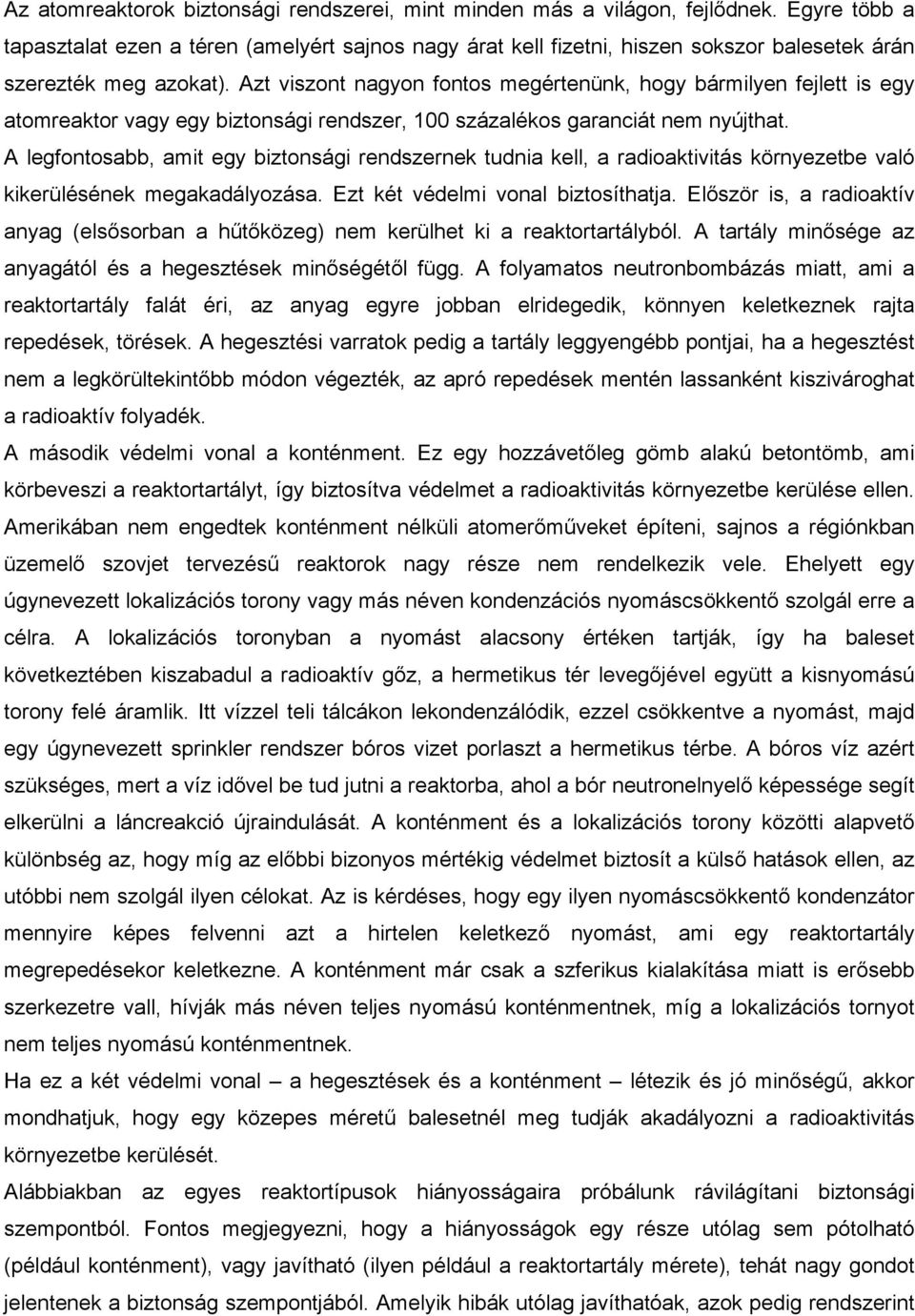 Azt viszont nagyon fontos megértenünk, hogy bármilyen fejlett is egy atomreaktor vagy egy biztonsági rendszer, 100 százalékos garanciát nem nyújthat.