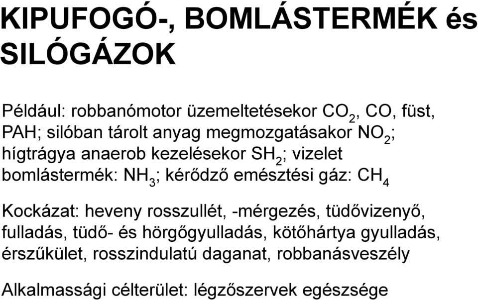 emésztési gáz: CH 4 Kockázat: heveny rosszullét, -mérgezés, tüdővizenyő, fulladás, tüdő- és hörgőgyulladás,