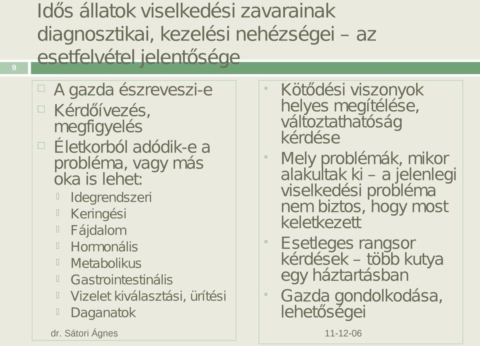 Vizelet kiválasztási, ürítési Daganatok Kötődési viszonyok helyes megítélése, változtathatóság kérdése Mely problémák, mikor alakultak ki a