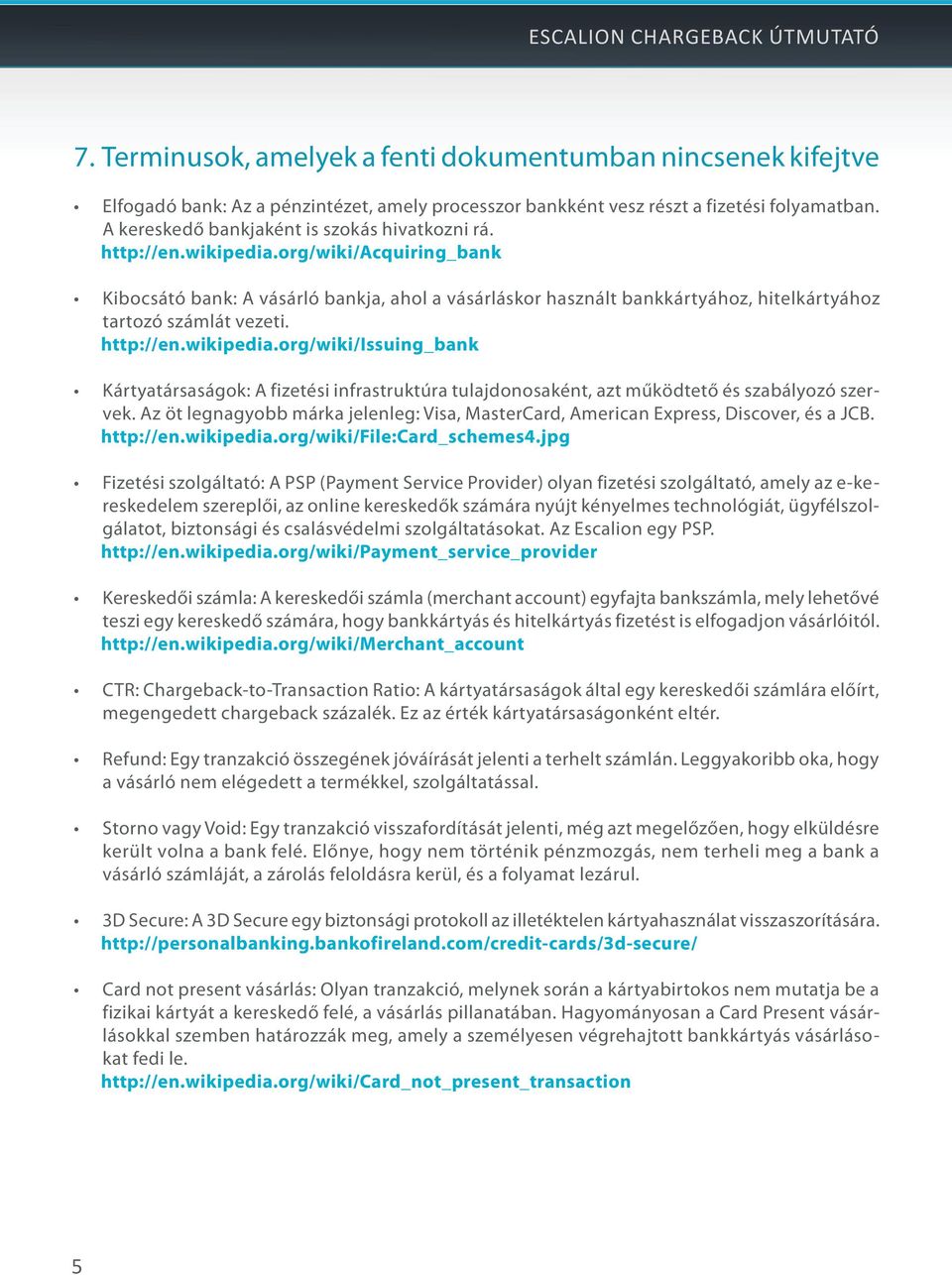org/wiki/acquiring_bank Kibocsátó bank: A vásárló bankja, ahol a vásárláskor használt bankkártyához, hitelkártyához tartozó számlát vezeti. http://en.wikipedia.