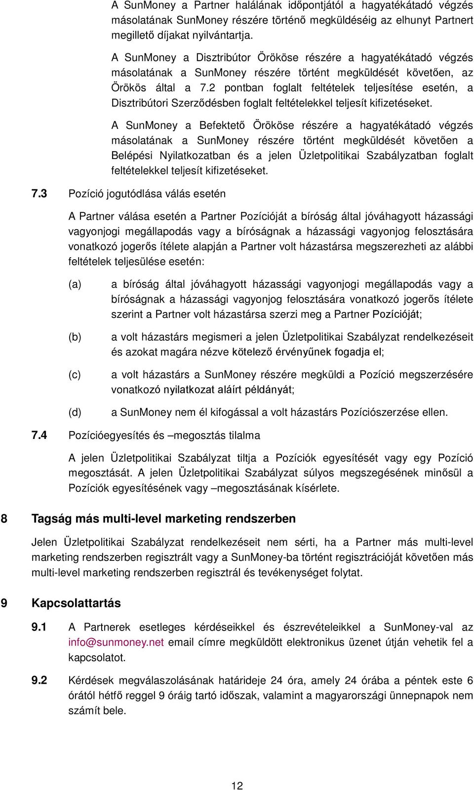 2 pontban foglalt feltételek teljesítése esetén, a Disztribútori Szerződésben foglalt feltételekkel teljesít kifizetéseket.