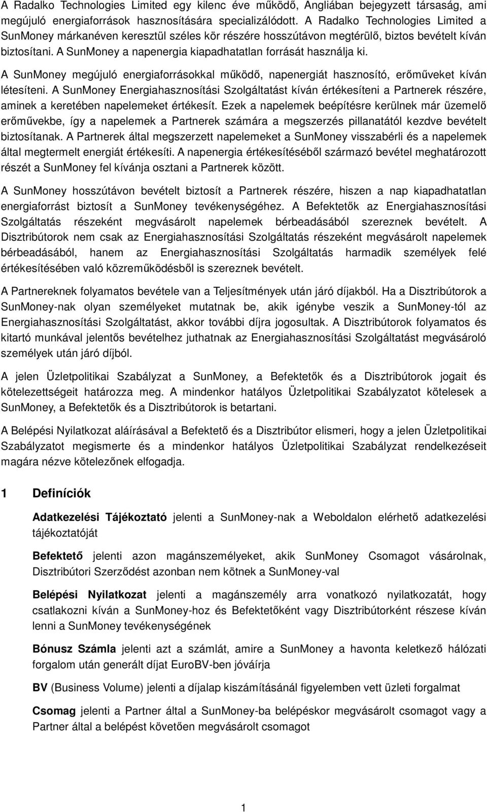 A SunMoney a napenergia kiapadhatatlan forrását használja ki. A SunMoney megújuló energiaforrásokkal működő, napenergiát hasznosító, erőműveket kíván létesíteni.