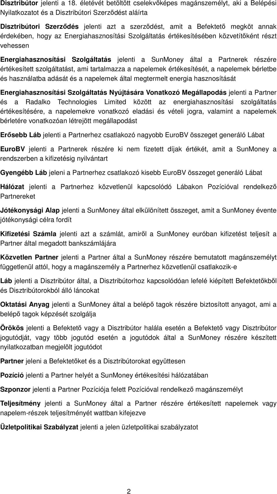 érdekében, hogy az Energiahasznosítási Szolgáltatás értékesítésében közvetítőként részt vehessen Energiahasznosítási Szolgáltatás jelenti a SunMoney által a Partnerek részére értékesített