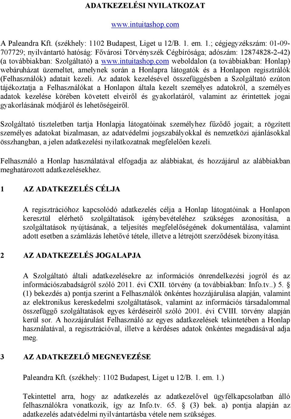 com weboldalon (a továbbiakban: Honlap) webáruházat üzemeltet, amelynek során a Honlapra látogatók és a Honlapon regisztrálók (Felhasználók) adatait kezeli.