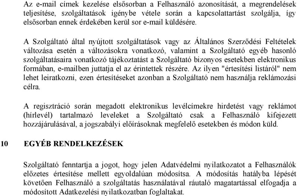 A Szolgáltató által nyújtott szolgáltatások vagy az Általános Szerződési Feltételek változása esetén a változásokra vonatkozó, valamint a Szolgáltató egyéb hasonló szolgáltatásaira vonatkozó