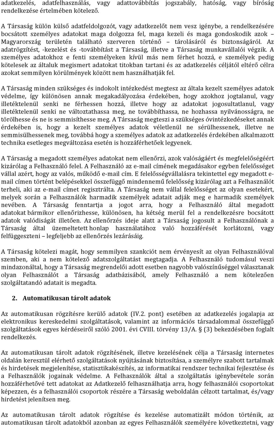 található szerveren történő tárolásáról és biztonságáról. Az adatrögzítést, - kezelést és - továbbítást a Társaság, illetve a Társaság munkavállalói végzik.