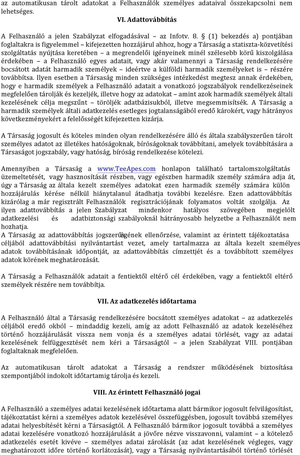 körű kiszolgálása érdekében a Felhasználó egyes adatait, vagy akár valamennyi a Társaság rendelkezésére bocsátott adatát harmadik személyek ideértve a külföldi harmadik személyeket is részére