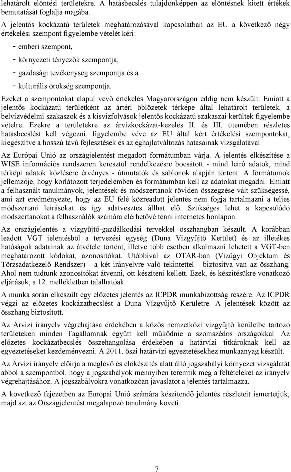 tevékenység szempontja és a - kulturális örökség szempontja. Ezeket a szempontokat alapul vevő értékelés Magyarországon eddig nem készült.