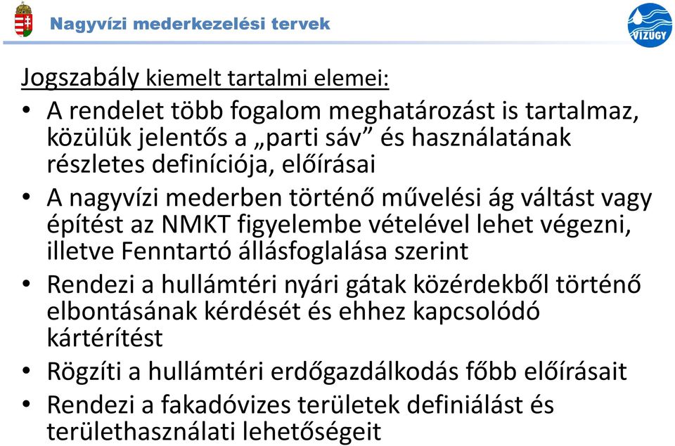 lehet végezni, illetve Fenntartó állásfoglalása szerint Rendezi a hullámtéri nyári gátak közérdekből történő elbontásának kérdését és ehhez