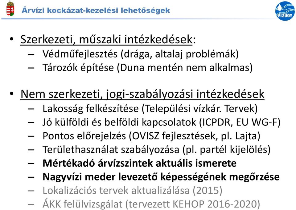 Tervek) Jó külföldi és belföldi kapcsolatok (ICPDR, EU WG-F) Pontos előrejelzés (OVISZ fejlesztések, pl. Lajta) Területhasználat szabályozása (pl.