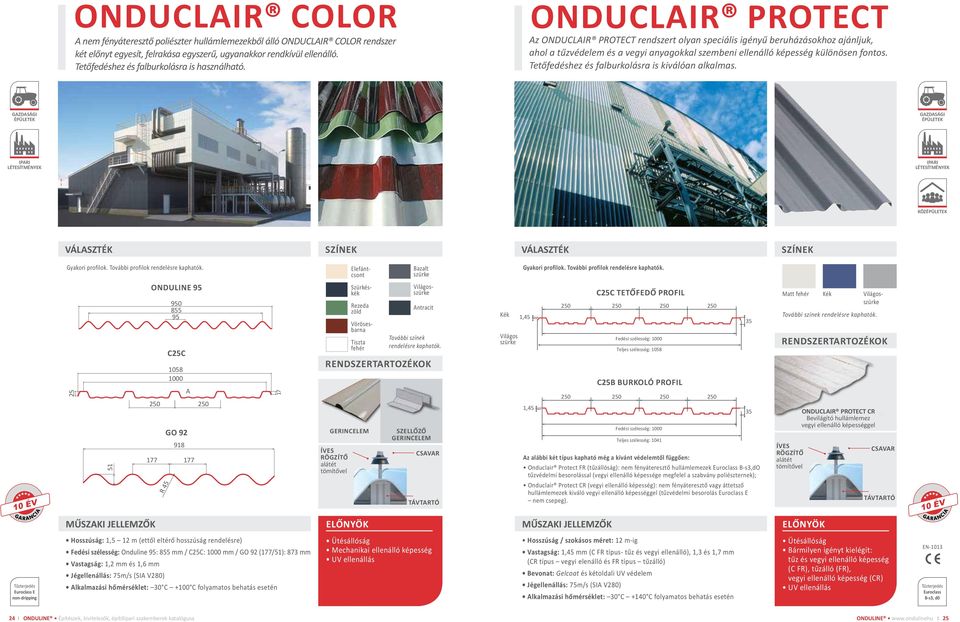 ONDUCLAIR PROTECT Az ONDUCLAIR PROTECT rendszert olyan speciális igényű beruházásokhoz ajánljuk, ahol a tűzvédelem és a vegyi anyagokkal szembeni ellenálló képesség különösen fontos.