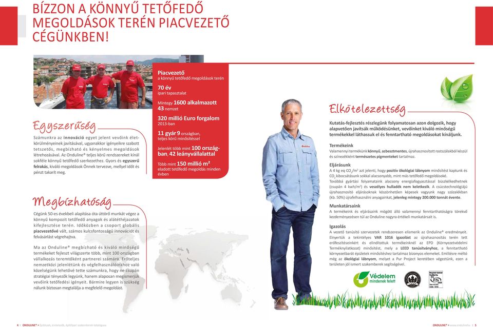 Az Onduline teljes körű rendszereket kínál sokféle könnyű tetőfedő szerkezethez. Gyors és egyszerű felrakás, kiváló megoldások Önnek tervezve, mellyel időt és pénzt takarít meg.