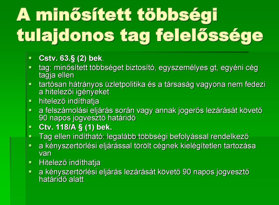 hitelezői igényeket hitelező indíthatja a felszámolási eljárás során vagy annak jogerős lezárását követő 90 napos jogvesztő határidő Ctv.