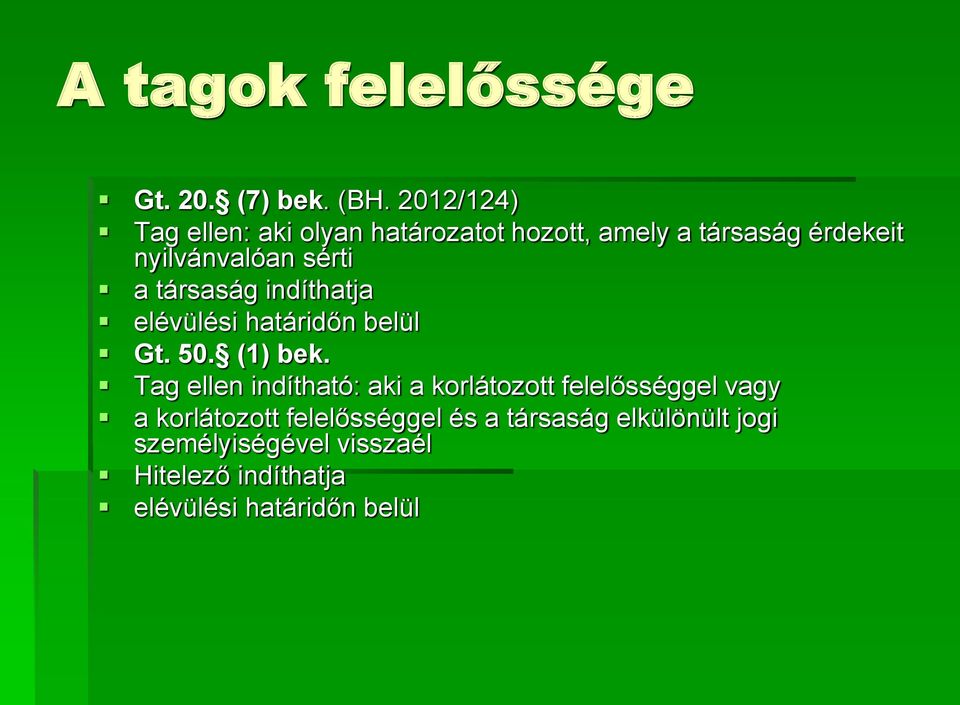 a társaság indíthatja elévülési határidőn belül Gt. 50. (1) bek.