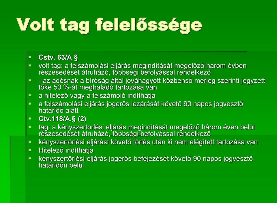 mérleg szerinti jegyzett tőke 50 %-át meghaladó tartozása van a hitelező vagy a felszámoló indíthatja a felszámolási eljárás jogerős lezárását követő 90 napos jogvesztő
