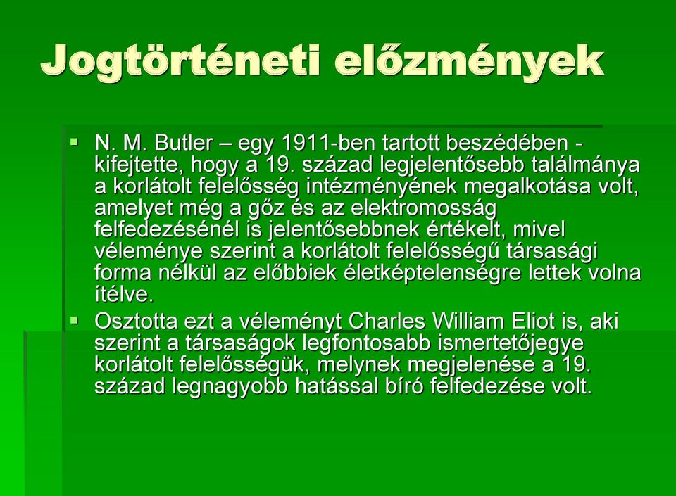 jelentősebbnek értékelt, mivel véleménye szerint a korlátolt felelősségű társasági forma nélkül az előbbiek életképtelenségre lettek volna ítélve.