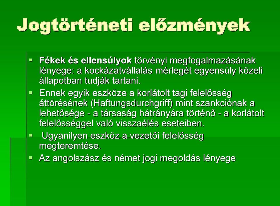Ennek egyik eszköze a korlátolt tagi felelősség áttörésének (Haftungsdurchgriff) mint szankciónak a lehetősége